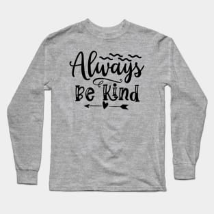 Always be kind Long Sleeve T-Shirt